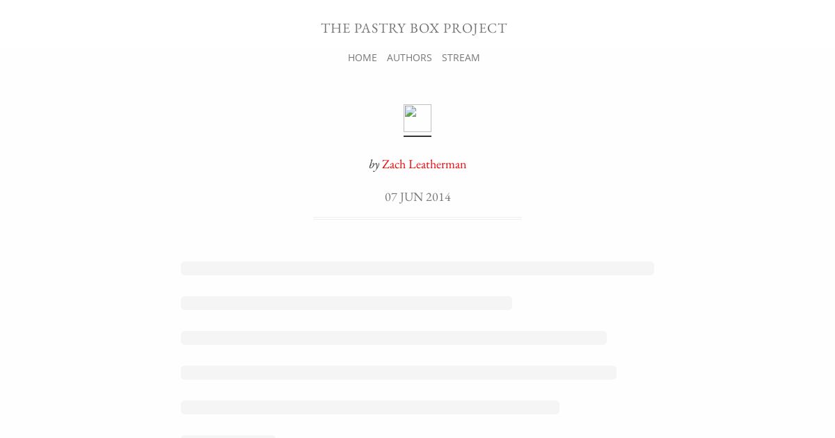 Screenshot image for https://v1.screenshot.11ty.dev/https%3A%2F%2Fthe-pastry-box-project.net%2Fzach-leatherman%2F2014-june-7/opengraph/_x202205_0/