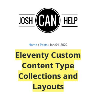 Screenshot of https://www.joshcanhelp.com/eleventy-custom-content-type-collections/